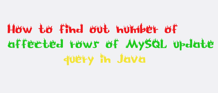 How to find out Number of affected rows of MySQL update query in Java