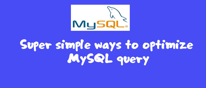 Super simple ways to optimize MySQL query