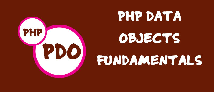 PDO - PHP DATA OBJECTS Fundamentals