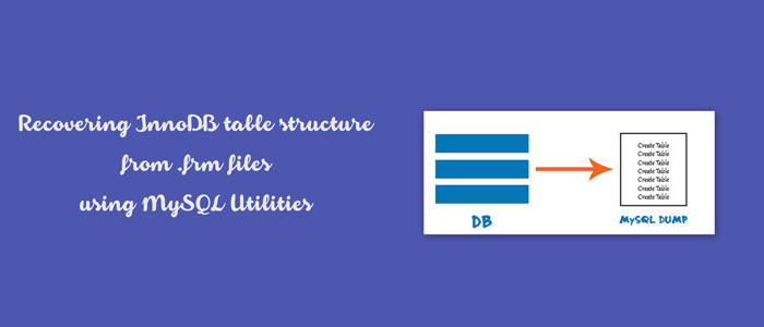 recovering innob table structure from .frm files using MySQL Utilities